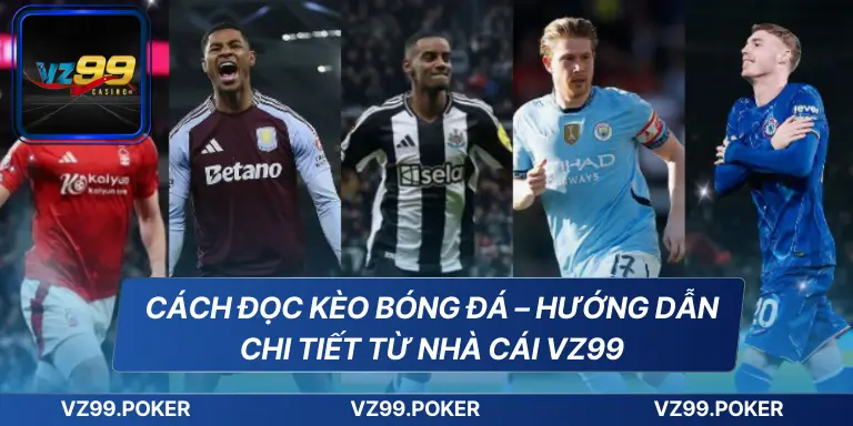 Cách Đọc Kèo Bóng Đá – Hướng Dẫn Chi Tiết Từ Nhà Cái VZ99 1 Cách Đọc Kèo Bóng Đá – Hướng Dẫn Chi Tiết Từ Nhà Cái VZ99
