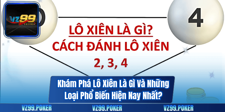 Khám Phá Lô Xiên Là Gì Và Những Loại Phổ Biến Hiện Nay Nhất? 1 Khám Phá Lô Xiên Là Gì Và Những Loại Phổ Biến Hiện Nay Nhất?