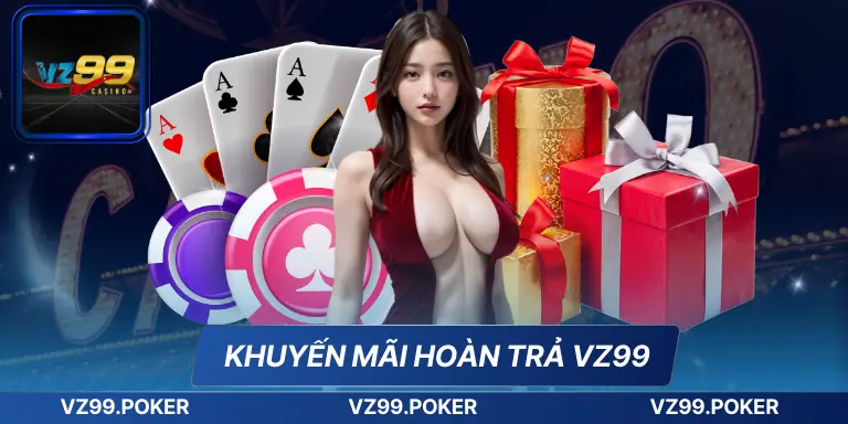 Khuyến Mãi Hoàn TRả VZ99 – Vô Cùng Hấp Dẫn Hoàn Trả Cực Cao 1 Khuyến Mãi Hoàn TRả VZ99