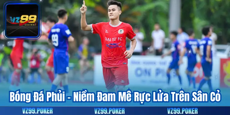 Bóng Đá Phủi – Niềm Đam Mê Rực Lửa Trên Sân Cỏ 1 Bóng Đá Phủi – Niềm Đam Mê Rực Lửa Trên Sân Cỏ