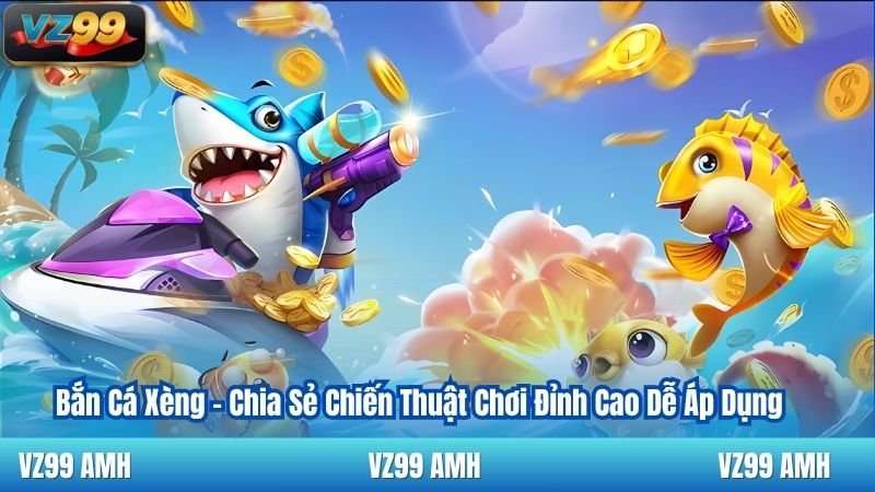 Bắn Cá Xèng - Chia Sẻ Chiến Thuật Chơi Đỉnh Cao Dễ Áp Dụng 1 Bắn Cá Xèng - Chia Sẻ Chiến Thuật Chơi Đỉnh Cao Dễ Áp Dụng