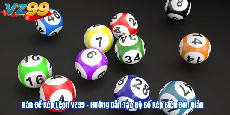 Dàn Đề Kép Lệch VZ99 – Hướng Dẫn Tạo Bộ Số Kép Siêu Đơn Giản 1 Dàn Đề Kép Lệch VZ99 – Hướng Dẫn Tạo Bộ Số Kép Siêu Đơn Giản