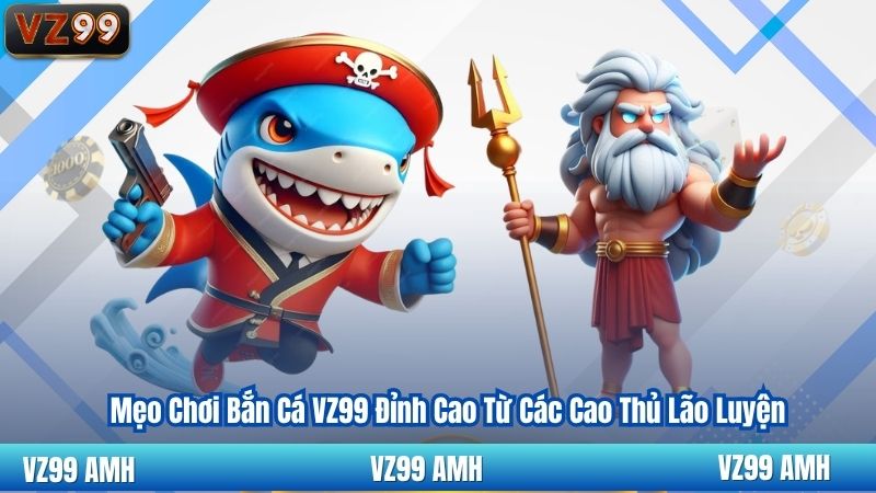 Mẹo Chơi Bắn Cá VZ99 Đỉnh Cao Từ Các Cao Thủ Lão Luyện 1 Mẹo Chơi Bắn Cá VZ99 Đỉnh Cao Từ Các Cao Thủ Lão Luyện