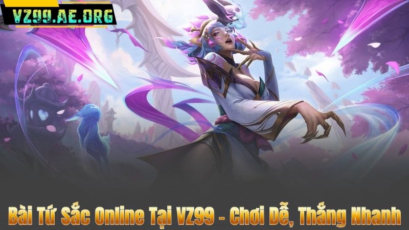 Bài Tứ Sắc Online Tại VZ99 – Chơi Dễ, Thắng Nhanh 5 Bài Tứ Sắc Online Tại VZ99 – Chơi Dễ, Thắng Nhanh