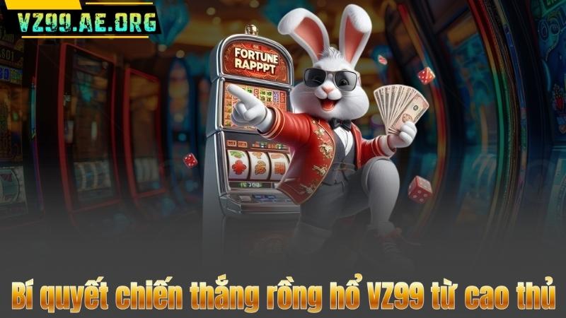 Rồng Hổ VZ99 - Bí Kíp Chơi Hay Và Chiến Thuật Thắng Lớn 8 Bí quyết chiến thắng rồng hổ VZ99 từ cao thủ