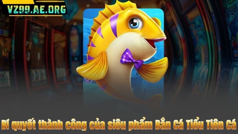 Bắn Cá Tiểu Tiên Cá – Thiên Đường Giải Trí Và Săn Thưởng Hấp Dẫn 7 Bí quyết thành công của siêu phẩm Bắn Cá Tiểu Tiên Cá