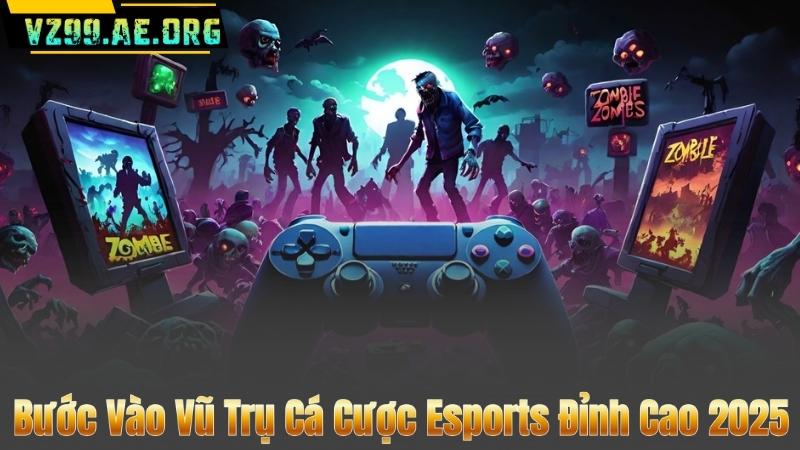 Bước Vào Vũ Trụ Cá Cược Esports Đỉnh Cao 2025 1 Bước Vào Vũ Trụ Cá Cược Esports Đỉnh Cao 2025