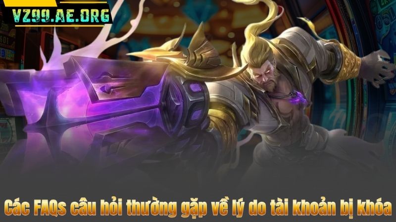 FAQS CÂU HỎI THƯỜNG GẶP 6 Các FAQs câu hỏi thường gặp về lý do tài khoản bị khóa