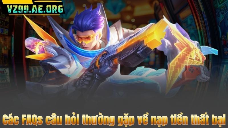 FAQS CÂU HỎI THƯỜNG GẶP 8 Các FAQs câu hỏi thường gặp về nạp tiền thất bại