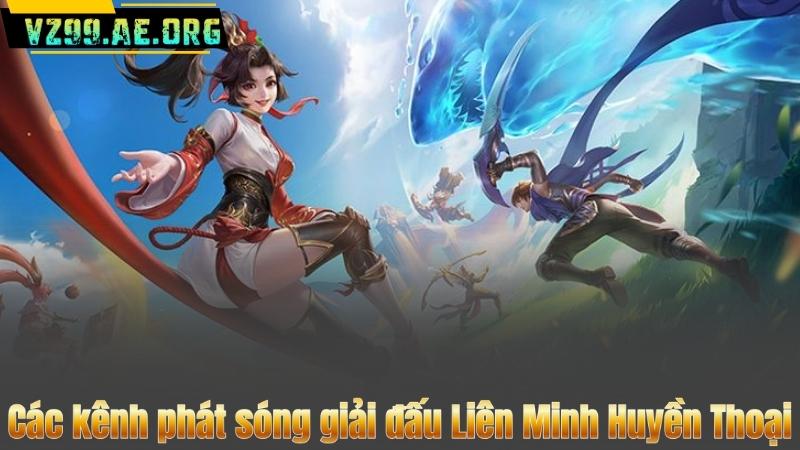 Các Giải Đấu Liên Minh Huyền Thoại Nổi Bật Nhất Năm 2025 8 Các kênh phát sóng giải đấu Liên Minh Huyền Thoại