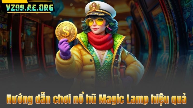 Nổ Hũ Magic Lamp – Trải Nghiệm Săn Jackpot Cùng Thần Đèn Aladdin 8 Hướng dẫn chơi nổ hũ Magic Lamp hiệu quả