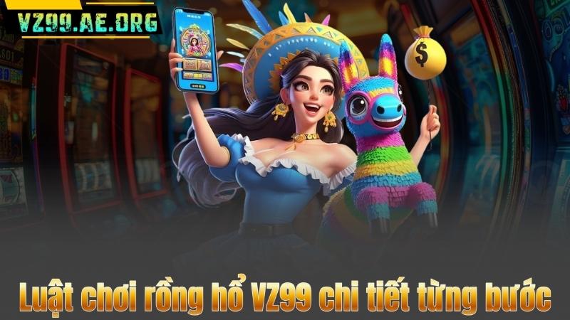 Rồng Hổ VZ99 - Bí Kíp Chơi Hay Và Chiến Thuật Thắng Lớn 7 Luật chơi rồng hổ VZ99 chi tiết từng bước