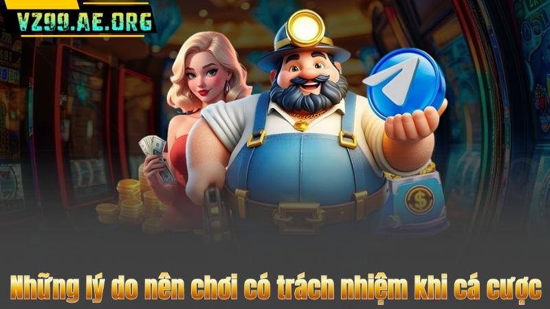 Những lý do nên chơi có trách nhiệm khi cá cược
