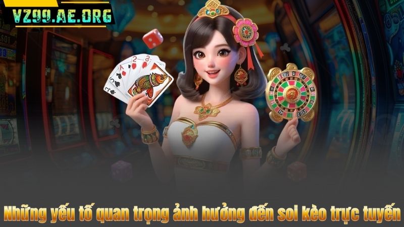 Soi Kèo Trực Tuyến – Phương Pháp Phân Tích Chuẩn Xác Nhất 6 Những yếu tố quan trọng ảnh hưởng đến soi kèo trực tuyến