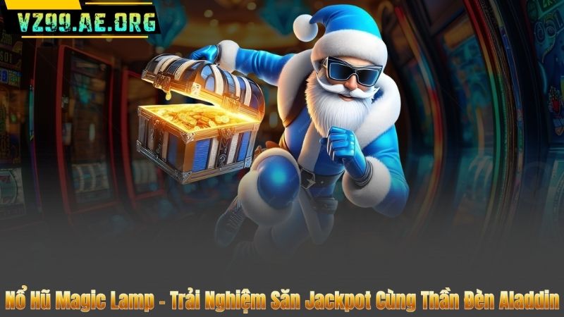 Nổ Hũ Magic Lamp – Trải Nghiệm Săn Jackpot Cùng Thần Đèn Aladdin 3 Nổ Hũ Magic Lamp – Trải Nghiệm Săn Jackpot Cùng Thần Đèn Aladdin