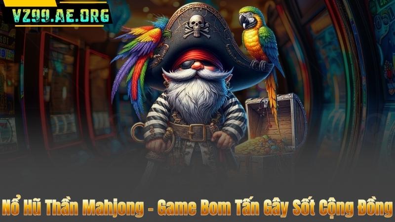 Nổ Hũ Thần Mahjong – Game Bom Tấn Gây Sốt Cộng Đồng 4 Nổ Hũ Thần Mahjong – Game Bom Tấn Gây Sốt Cộng Đồng
