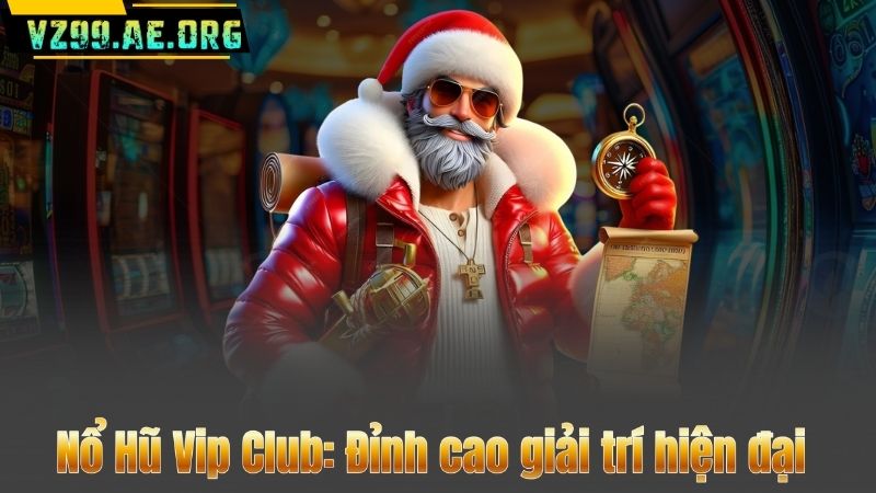 Nổ Hũ Vip Club VZ99 - Điểm đến giải trí đỉnh cao năm 2025 8 Nổ Hũ Vip Club: Đỉnh cao giải trí hiện đại