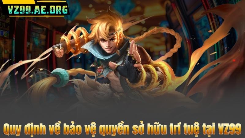 Quy định về bảo vệ quyền sở hữu trí tuệ tại VZ99