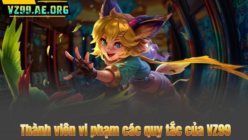 Thành viên vi phạm các quy tắc của VZ99