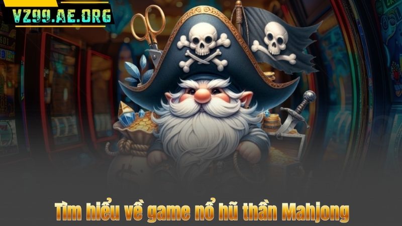 Nổ Hũ Thần Mahjong – Game Bom Tấn Gây Sốt Cộng Đồng 6 Tìm hiểu về game nổ hũ thần Mahjong