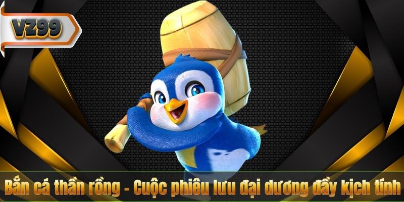 Bắn cá thần rồng – Cuộc phiêu lưu đại dương đầy kịch tính 1 Bắn cá thần rồng – Cuộc phiêu lưu đại dương đầy kịch tính