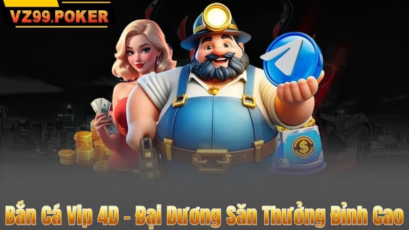 Bắn Cá Vip 4D – Đại Dương Săn Thưởng Đỉnh Cao 1 Bắn Cá Vip 4D – Đại Dương Săn Thưởng Đỉnh Cao