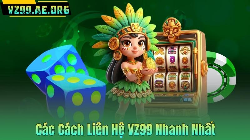 LIÊN HỆ VZ99 5 Các Cách Liên Hệ VZ99 Nhanh Nhất