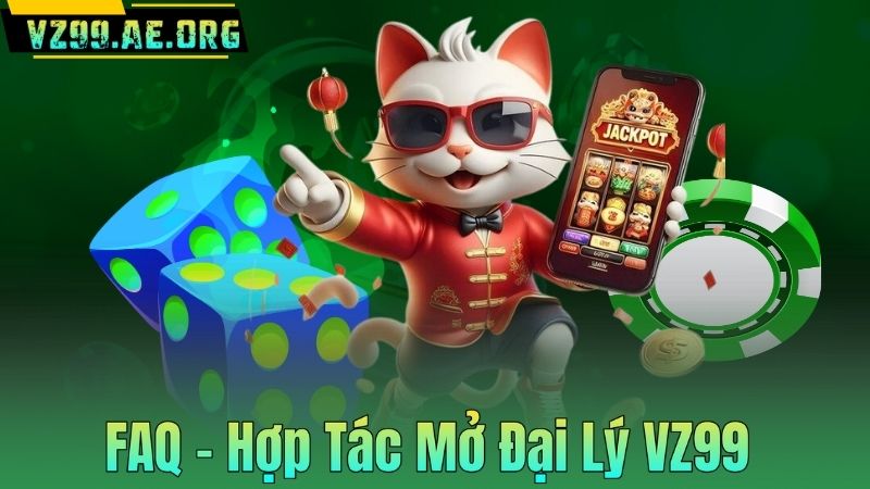 HỢP TÁC MỞ ĐẠI LÝ 6 FAQ – Hợp Tác Mở Đại Lý VZ99