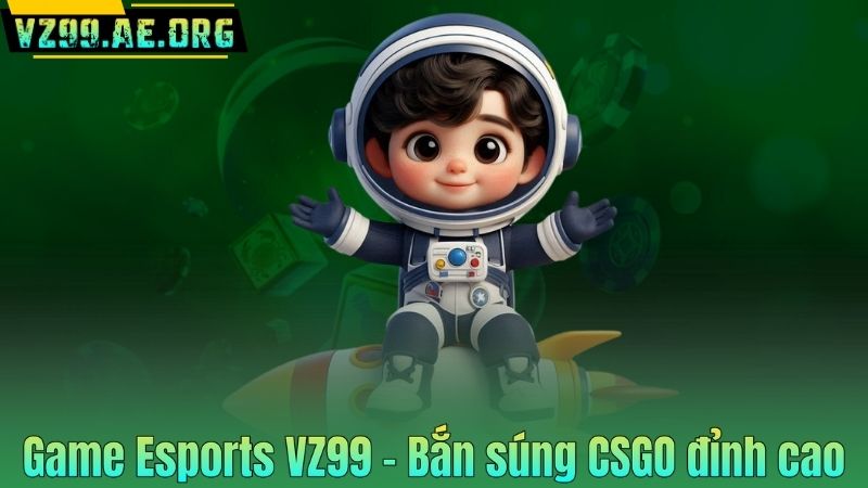 Game Esports VZ99 | Kho Game Đỉnh Cao Không Thể Bỏ Lỡ 2025 7 Game Esports VZ99 – Bắn súng CSGO đỉnh cao