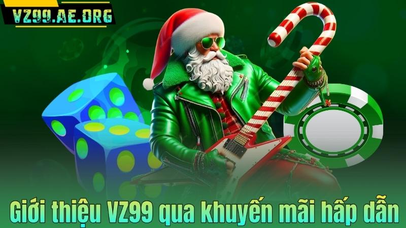 GIỚI THIỆU VZ99 5 Giới thiệu VZ99 qua khuyến mãi hấp dẫn