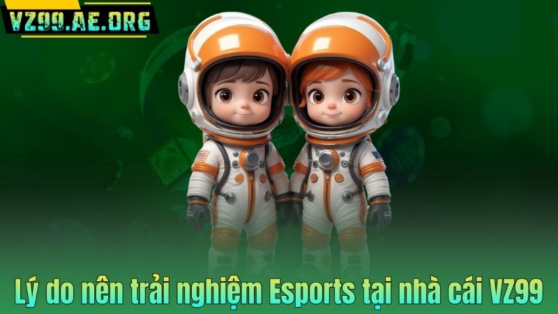 Game Esports VZ99 | Kho Game Đỉnh Cao Không Thể Bỏ Lỡ 2025 8 Lý do nên trải nghiệm Esports tại nhà cái VZ99