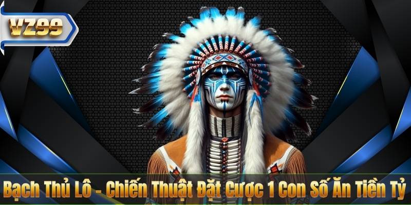 Bạch Thủ Lô – Chiến Thuật Đặt Cược 1 Con Số Ăn Tiền Tỷ 1 Bạch Thủ Lô – Chiến Thuật Đặt Cược 1 Con Số Ăn Tiền Tỷ