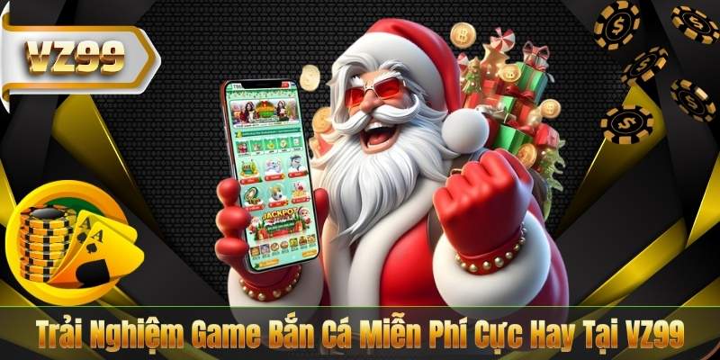 Trải Nghiệm Game Bắn Cá Miễn Phí Cực Hay Tại VZ99 1 Trải Nghiệm Game Bắn Cá Miễn Phí Cực Hay Tại VZ99